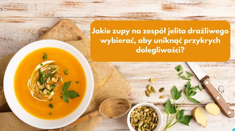 Jakie zupy pomogą przy problemach z jelitami?